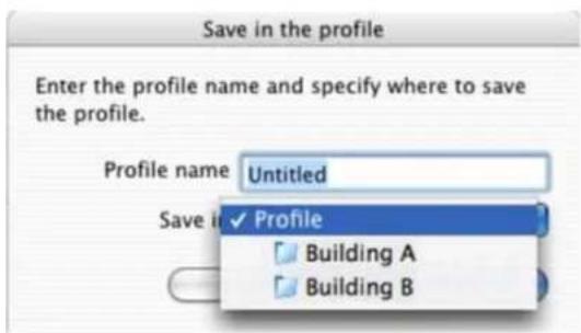 Save in the profile Enter the profile name and specify where to save the profile. Profile name Untitled Save it ✓ Profile Building A Building B