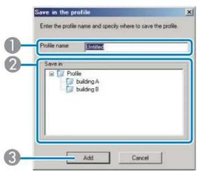 Save in the profile Enter the profile name and specify where to save the profile. Profile name: Untitled Save in Profile building A building B Add Cancel