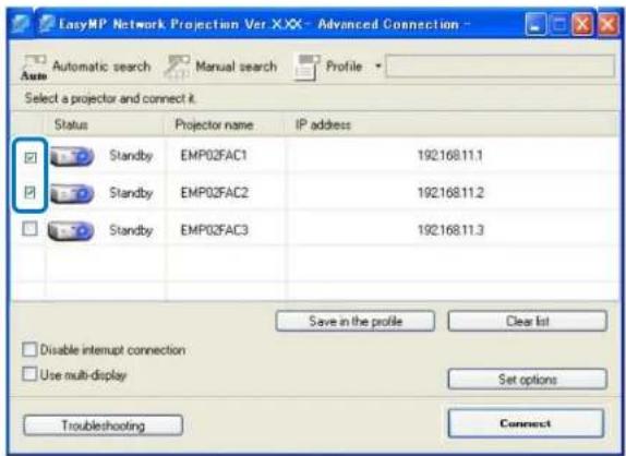 EasyMP Network Projection Ver XXX - Advanced Connection - Automatic search Manual search Profile Select a projector and connect it. Status Projector name IP address Standby EMP02FAC1 192.168.11.1 Standby EMP02FAC2 192.168.11.2 Standby EMP02FAC3 192.168.11.3 Save in the profile Clear list Disable interrupt connection Use multi-display Set options Troubleshooting Connect