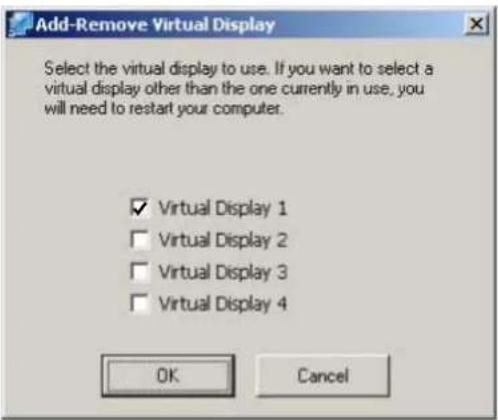 Add-Remove Virtual Display Select the virtual display to use. If you want to select a virtual display other than the one currently in use, you will need to restart your computer. ✓ Virtual Display 1 ☐ Virtual Display 2 ☐ Virtual Display 3 ☐ Virtual Display 4 OK Cancel