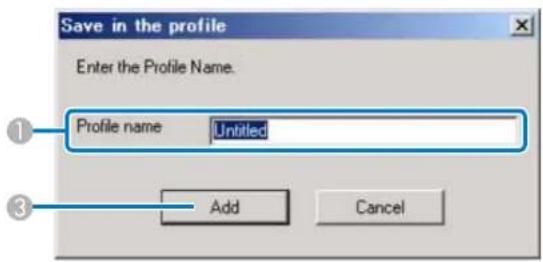 Save in the profile Enter the Profile Name. Profile name Untitled Add Cancel
