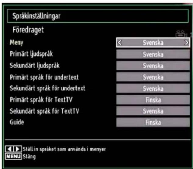 Språkinställningar Föredraget Meny Svenska Primärt ljudspråk Svenska Sekundärt ljudspråk Svenska Primärt språk för undertext Svenska Sekundärt språk för undertext Svenska Primärt språk för TextTV Finska Sekundärt språk för TextTV Svenska Guide Finska Ställ in språket som används i menyer MENU Stäng