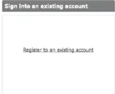 Sign into an existing account Register to an existing account