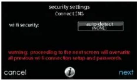 security settings Connecting wi-fi security: auto-detect (NONE) warning: proceeding to the next screen will overwrite all previous wi-fi connection setup and passwords. cancel i next