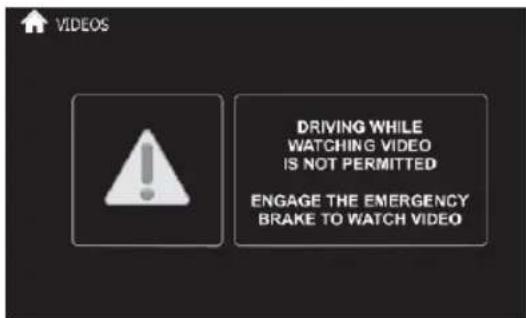 VIDEOS DRIVING WHILE WATCHING VIDEO IS NOT PERMITTED ENGAGE THE EMERGENCY BRAKE TO WATCH VIDEO