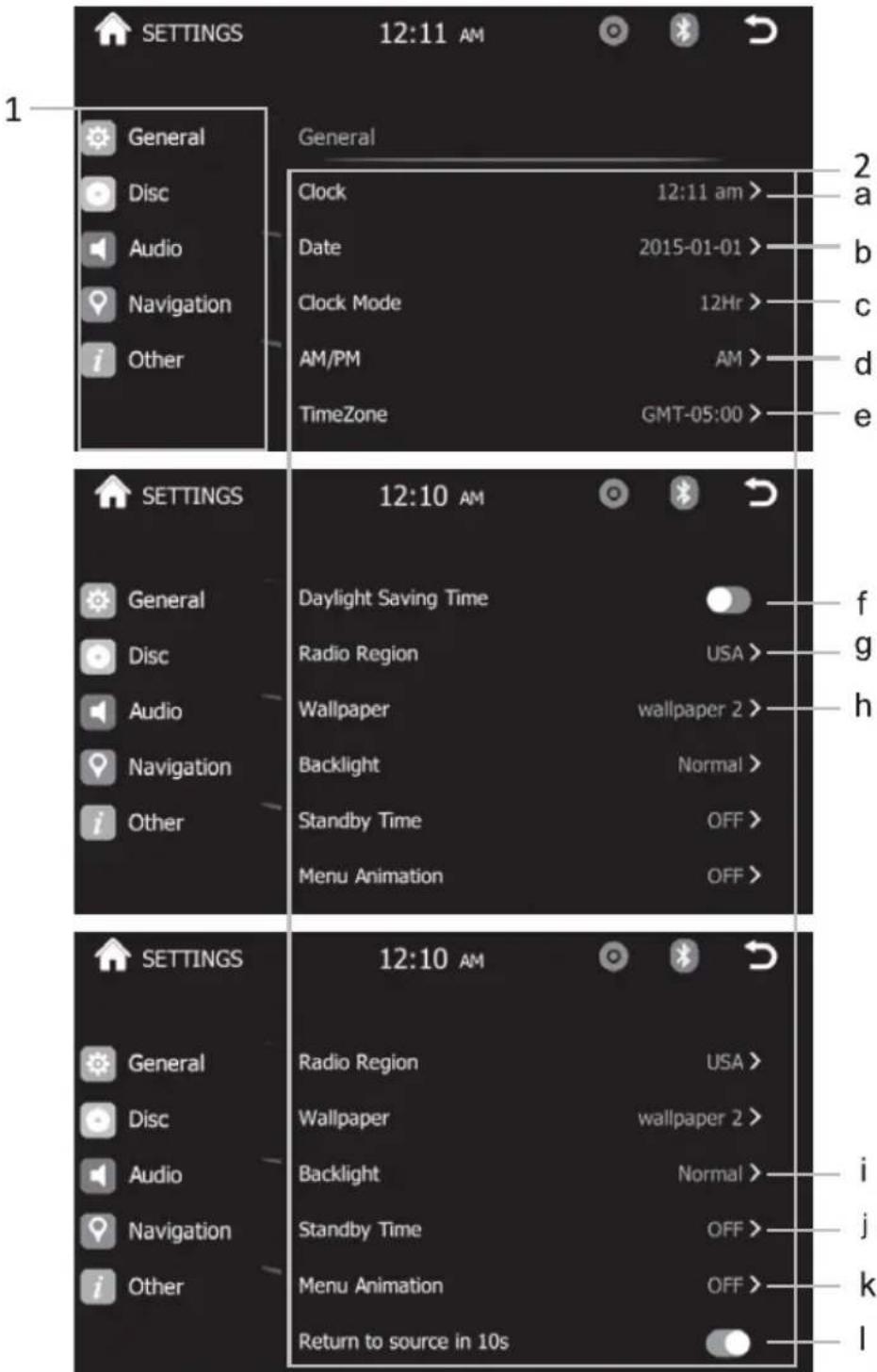 1 SETTINGS 12:11 AM General Clock 12:11 am > Date 2015-01-01 > Clock Mode 12Hr > AM/PM AM > TimeZone GMT-05:00 > 2 a b c d e SETTINGS 12:10 AM Daylight Saving Time Radio Region USA > Wallpaper wallpaper 2 > Backlight Normal > Standby Time OFF > Menu Animation OFF > SETTINGS 12:10 AM Radio Region USA > Wallpaper wallpaper 2 > Backlight Normal > Standby Time OFF > Menu Animation OFF > Return to source in 10s i j k l