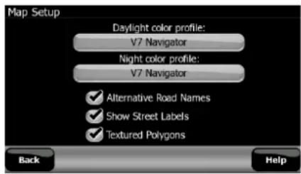 Map Setup Daylight color profile: V7 Navigator Night color profile: V7 Navigator ✓ Alternative Road Names ✓ Show Street Labels ✓ Textured Polygons Back Help