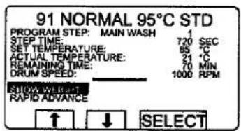 91 NORMAL 95°C STD PROGRAM STEP: MAIN WASH 1 STEP TIME: 720 SEC SET TEMPERATURE: 65 °C ACTUAL TEMPERATURE: 24 °C REMAINING TIME: 70 MIN DRUM SPEED: 1000 RPM SHOW WEIGHT RAPID ADVANCE ↑ ↓ SELECT