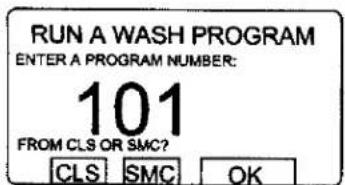 RUN A WASH PROGRAM ENTER A PROGRAM NUMBER: 101 FROM CLS OR SMC? CLS SMC OK