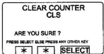 CLEAR COUNTER CLS ARE YOU SURE ? PRESS SELECT ELSE PRESS ANY OTHER KEY * * SELECT