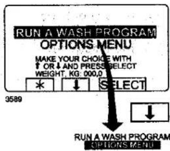 RUN A WASH PROGRAM OPTIONS MENU MAKE YOUR CHOICE WITH ↑ OR ↓ AND PRESS SELECT WEIGHT, KG: 000,0 * ↓ SELECT 3589 RUN A WASH PROGRAM OPTIONS MENU