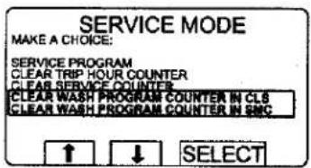 SERVICE MODE MAKE A CHOICE: SERVICE PROGRAM CLEAR TRIP YOUR COUNTER CLEAR SERVICE COUNTER CLEAR WASH PROGRAM COUNTER IN CL8 CLEAR WASH PROGRAM COUNTER IN EMC ↑ ↓ SELECT