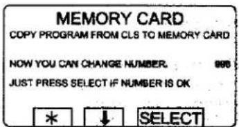 MEMORY CARD COPY PROGRAM FROM CLS TO MEMORY CARD NOW YOU CAN CHANGE NUMBER. 888 JUST PRESS SELECT IF NUMBER IS OK * ↓ SELECT