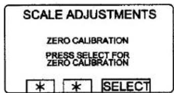 SCALE ADJUSTMENTS ZERO CALIBRATION PRESS SELECT FOR ZERO CALIBRATION * * SELECT