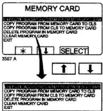 MEMORY CARD SELECT MEMORY CARD FROM MEMORY CARD TO CLS COPY PROGRAM FROM MEMORY CARD TO CLS COPY PROGRAM FROM CLS TO MEMORY CARD DELETE PROGRAM IN MEMORY CARD CLEAR MEMORY CARD EXIT * ↓ SELECT 3587 A ↑ ↓ SELECT WITH MEMORY CARD FROM MEMORY CARD TO CLS COPY PROGRAM FROM MEMORY CARD TO CLS COPY PROGRAM FROM CLS TO MEMORY CARD DELETE PROGRAM IN MEMORY CARD CLEAR MEMORY CARD EXIT