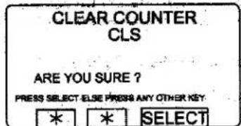 CLEAR COUNTER CLS ARE YOU SURE ? PRESS SELECT ELSE PRESS ANY OTHER KEY * * SELECT