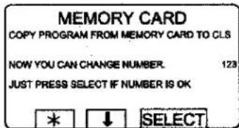 MEMORY CARD COPY PROGRAM FROM MEMORY CARD TO CLS NOW YOU CAN CHANGE NUMBER. 123 JUST PRESS SELECT IF NUMBER IS OK * ↓ SELECT