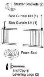 Shutter Brackets (2) Side Curtain RH (1) Side Curtain LH (1) Foam Seal End Cap & Levelling Legss (2)