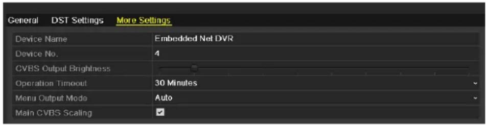 General DST Settings More Settings Device Name Embedded Net DVR Device No. 4 CVBS Output Brightness Operation Timeout 30 Minutes Menu Output Mode Auto Main CVBS Scaling ✓