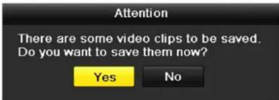 Attention There are some video clips to be saved. Do you want to save them now? Yes No