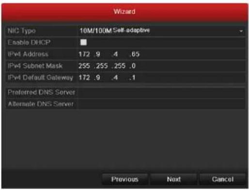 Wizard NIC Type 10M/100M Self-adaptive Enable DHCP IPv4 Address 172 .9 .4 .65 IPv4 Subnet Mask 255 .255 .255 .0 IPv4 Default Gateway 172 .9 .4 .1 Preferred DNS Server Alternate DNS Server Previous Next Cancel