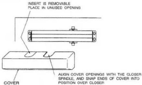 INSERT IS REMOVABLE PLACE IN UNUSED OPENING COVER ALIGN COVER OPENINGS WITH THE CLOSER SPINDLE, AND SNAP ENDS OF COVER INTO POSITION OVER CLOSER