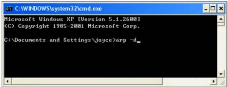 C:\WINDOWS\system32\cmd.exe Microsoft Windows XP [Version 5.1.2600] (C) Copyright 1985-2001 Microsoft Corp. C:\Documents and Settings\joyce>arp -d_