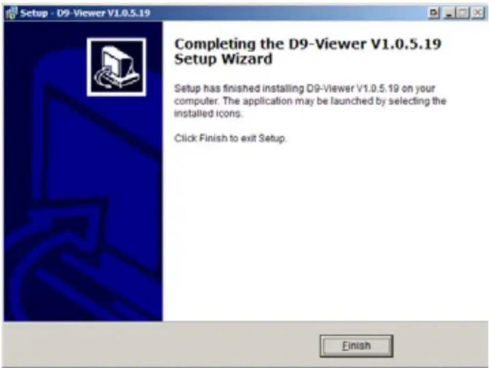 Setup - D9-Viewer V1.0.5.19 Completing the D9-Viewer V1.0.5.19 Setup Wizard Setup has finished installing D9-Viewer V1.0.5.19 on your computer. The application may be launched by selecting the installed icons. Click Finish to exit Setup.