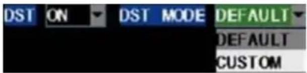 DST ON DST MODE DEFAULT DEFAULT CUSTOM