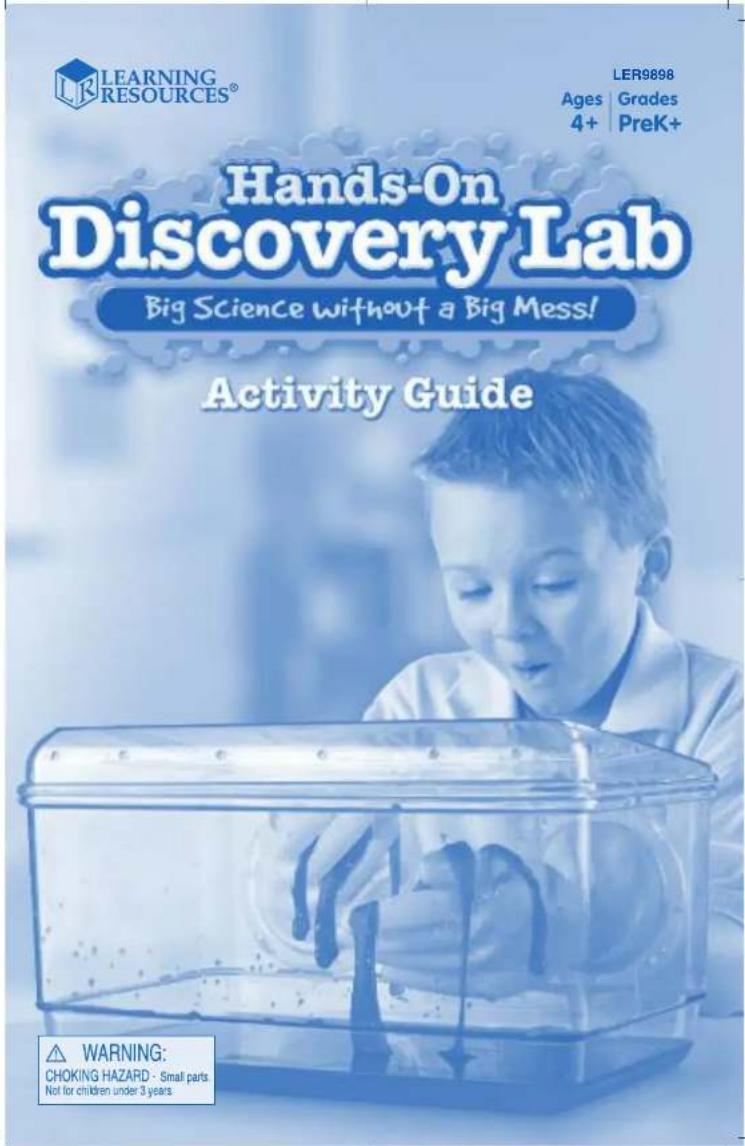 LEARNING RESOURCES® Ages | Grades 4+ | PreK+ Hands-On Discovery Lab Big Science without a Big Mess! Activity Guide WARNING: CHOKING HAZARD · Small parts Not for children under 3 years