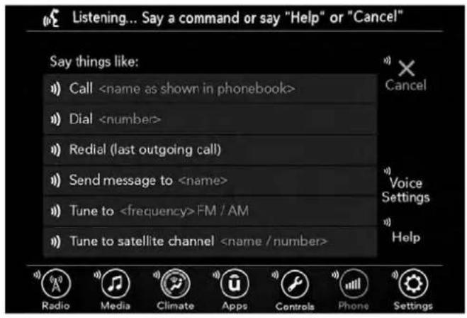 Listening... Say a command or say "Help" or "Cancel" Say things like: Call Dial Redial (last outgoing call) Send message to Tune to FM / AM Tune to satellite channel Radio Media Climate Apps Controls Phone Settings Cancel Voice Settings Help