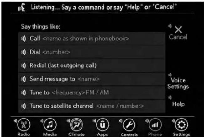 Listening... Say a command or say "Help" or "Cancel" Say things like: Call Dial Redial (last outgoing call) Send message to Tune to FM / AM Tune to satellite channel Radio Media Climate Apps Controls Phone Settings Cancel Voice Settings Help