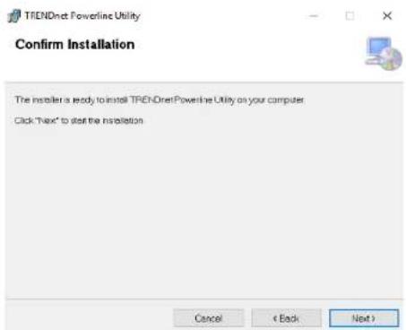 TRENDnet Powerline Utility Confirm Installation The installer is ready to install TRENDnetPowerline Utility on your computer. Click "Next" to start the installation Cancel < Back Next >