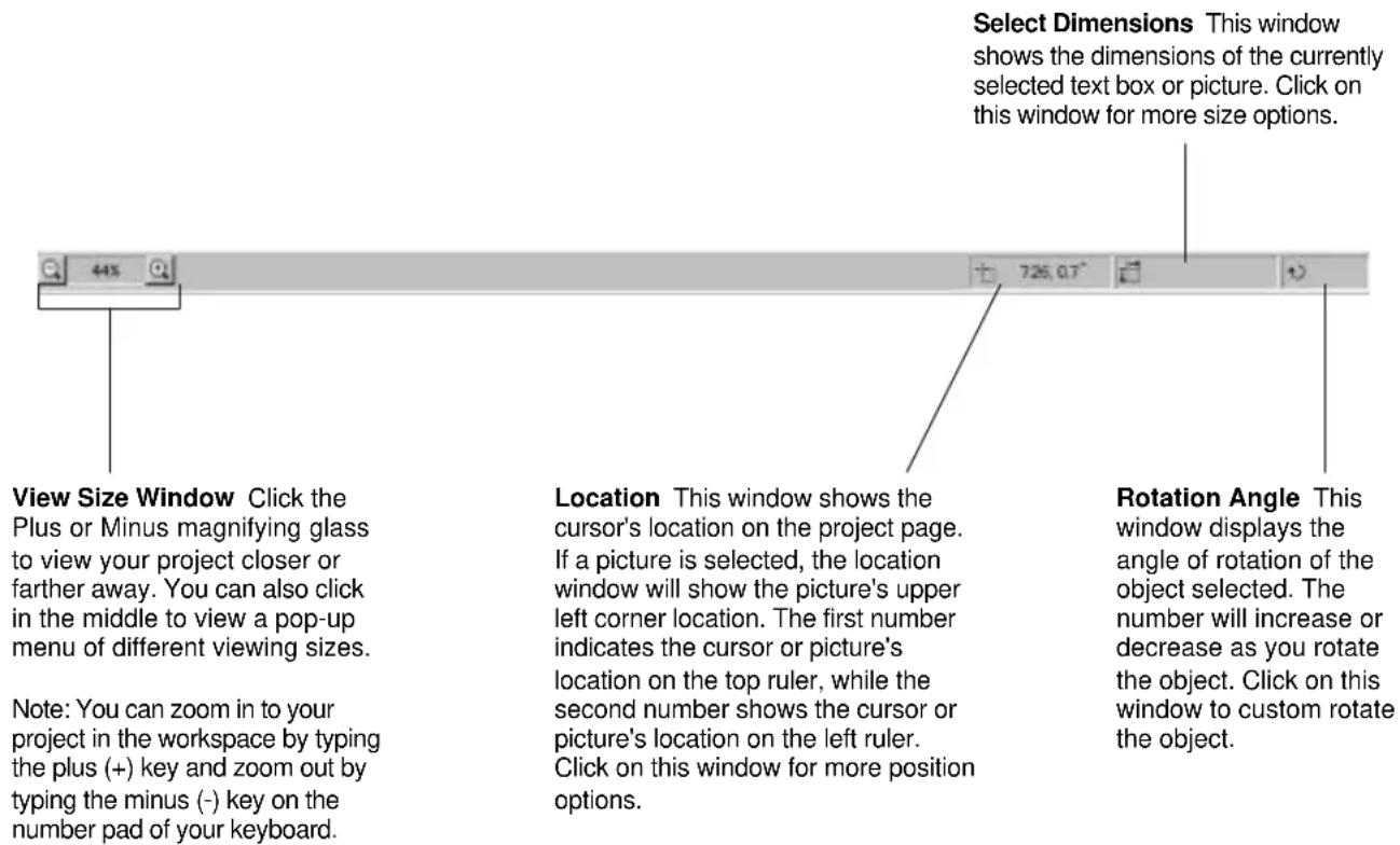 Select Dimensions This window shows the dimensions of the currently selected text box or picture. Click on this window for more size options. View Size Window Click the Plus or Minus magnifying glass to view your project closer or farther away. You can also click in the middle to view a pop-up menu…