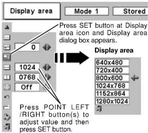 Display area Mode 1 Stored Press SET button at Display area icon and Display area dialog box appears. 0 1024 0768 Off Press SET LEFT /RIGHT button(s) to adjust value and then press SET button. Display area 640x480 720x400 800x600 1024x768 1152x864 1280x1024