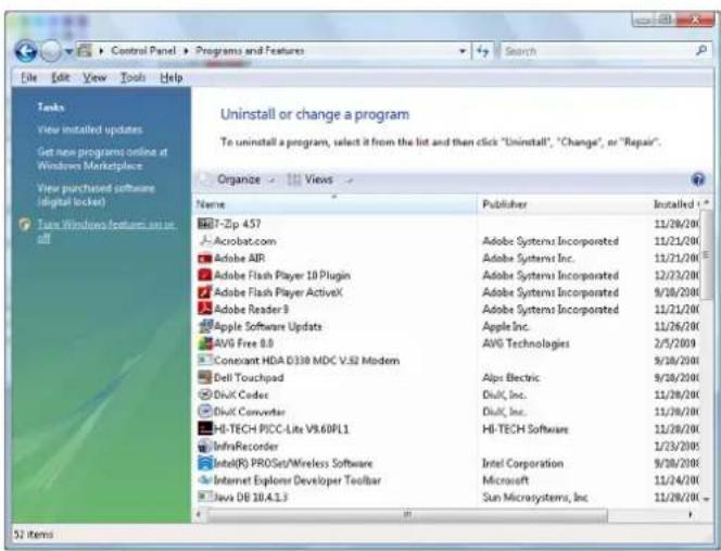 Uninstall or change a program To uninstall a program, select it from the list and then click "Uninstall", "Change", or "Repair". Organize Views Name Publisher Installed HIT-Zip 457 11/28/2000 Acrobat.com Adobe Systems Incorporated 11/21/2000 Adobe AIR Adobe Systems Inc. 11/21/2000 Adobe Flash Player 10 Plugin Adobe Systems Incorporated 12/23/2000 Adobe Flash Player ActiveX Adobe Systems Incorporated 9/18/2000 Adobe Reader 9 Adobe Systems Incorporated 11/21/2000 Apple Software Update Apple Inc. 11/26/2000 AVG Free 0.0 AVG Technologies 2/5/2009 Concent HDA D338 MDC V.52 Modem 9/18/2000 Dell Touchpad Alps Electric 9/18/2000 DivX Codec DivX, Inc. 11/28/2000 DivX Converter DivX, Inc. 11/28/2000 HI-TECH PICO-Lite V9.60PL1 HI-TECH Software 11/28/2000 InfraRecorder 1/23/2005 Intel(R) PROSet/Wireless Software Intel Corporation 9/18/2000 Internet Explorer Developer Toolbar Microsoft 11/24/2000 Java DB 10.4.1.3 Sun Microsystems, Inc 11/28/2000 52 items
