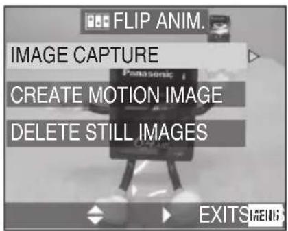FLIP ANIM. IMAGE CAPTURE CREATE MOTION IMAGE DELETE STILL IMAGES EXITSMENS