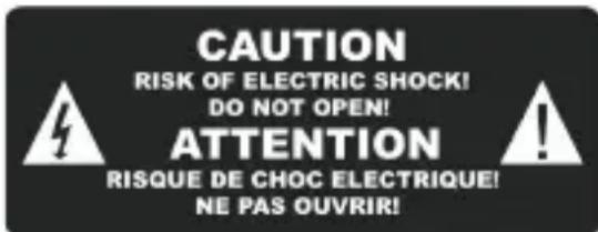 CAUTION RISK OF ELECTRIC SHOCK! DO NOT OPEN! ATTENTION RISQUE DE CHOC ELECTRIQUE! NE PAS OUVRIR!