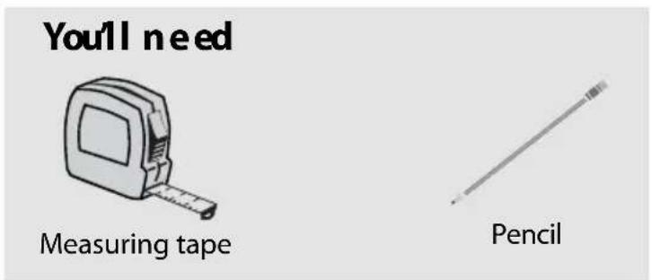 You'll need Measuring tape Pencil