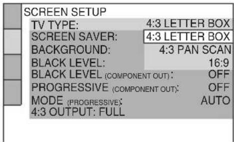 CONFIGURACIÓN DE PANTALLA TIPO DE TV: 4:3 LETTER BOX PROTECTOR DE PANTALLA: 4:3 LETTER BOX FONDO: 4:3 PAN SCAN NIVEL DE NEGRO: 16:9 NIVEL DE NEGRO (SALIDA DE COMPONENTES): OFF PROGRESIVO (SALIDA DE COMPONENTES): OFF MODO (PROGRESIVO): AUTO SALIDA 4:3: COMPLETO