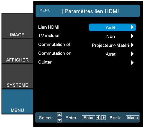 MENU | Paramètres lien HDMI Lien HDMI Arrêt TV incluse Non Commutation of Projecteur->Matéri Commutation on Arrêt Quitter AFFICHER SYSTEME MENU Select: Enter: Enter Back: Menu