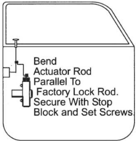 Bend Actuator Rod Parallel To Factory Lock Rod. Secure With Stop Block and Set Screws.