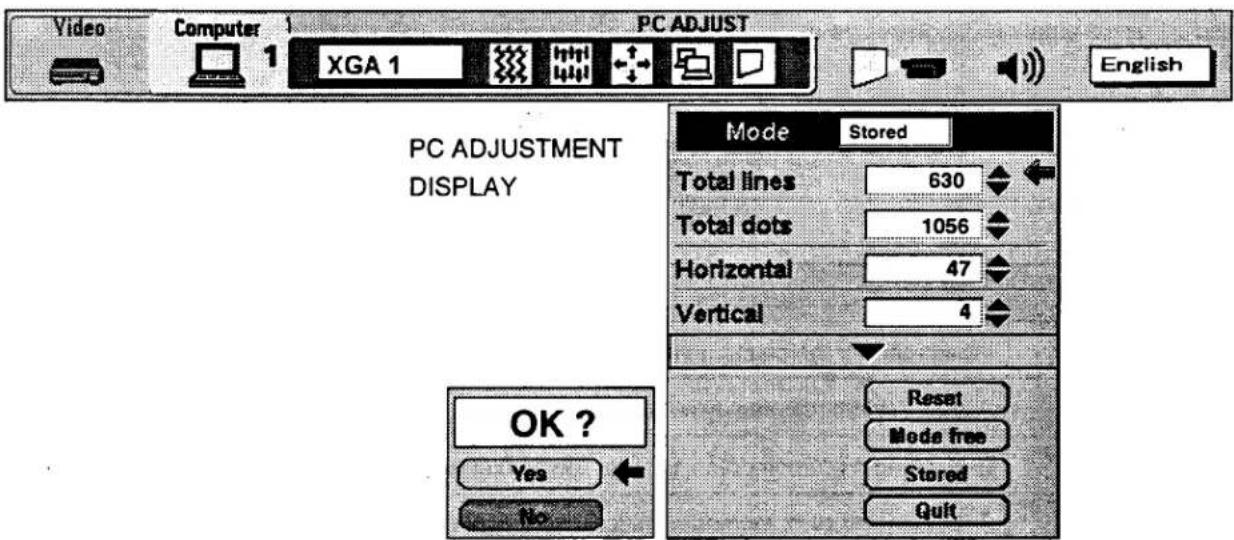 Video Computer 1 XGA 1 PC ADJUST English PC ADJUSTMENT DISPLAY Mode Stored Total lines 630 Total dots 1056 Horizontal 47 Vertical 4 OK ? Yes No Reset Mode free Stored Quit