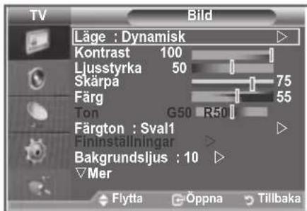TV Bild Läge : Dynamisk Kontrast 100 Ljusstyrka 50 Skärpa 75 Färg 55 Ton G50 R50 Färgton : Sval1 Fininställningar Bakgrundsljus : 10 Mer Flytta Öppna Tillbaka