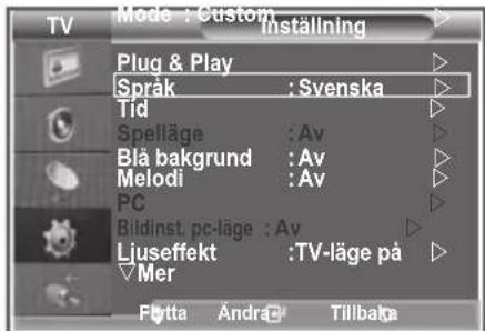 Mode : Custom Inställning Plug & Play Språk : Svenska Tid Speiläge : Av Blå bakgrund : Av Melodi : Av PC Bildinst. pc-läge : Av Ljuseffekt : TV-läge på Mer Flutta Andra Tillbaka
