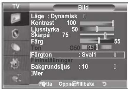 TV Bild Läge : Dynamisk Kontrast 100 Ljusstyrka 50 Skärpa 75 Färg 55 Ton G50 R50 Färgton : Sval1 Fininställningar Bakgrundsljus : 10 Mer Fätta Öppnä Tillbaka