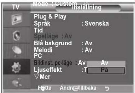 TV Mode : Custom Installing Plug & Play Språk : Svenska Tid Spelläge : Av Blå bakgrund : Av Melodi : Av PC Bildinst. pc-läge : Av Av Ljuseffekt : T På Mer Flutta Andra Tillbaka