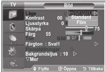 TV Bild Läge : Dynamisk Kontrast 00 Standard Ljusstyrka 0 Film Skärpa 75 Färg 55 Ton G50 R50 Färgton : Sval1 Fininställningar Bakgrundsljus : 10 Mer Flytta Öppna Tillbaka
