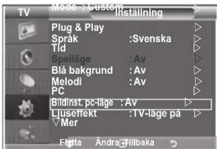 Mode : Custom Inställning Plug & Play Språk :Svenska Tid Spelläge :Av Blå bakgrund :Av Melodi :Av PC Bildinst.pc-läge :Av Ljuseffekt :TV-läge på Mer Flgta Ändra Tillbaka