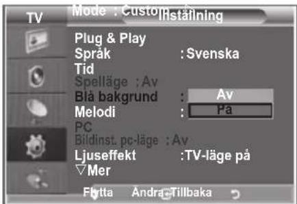 Mode : Custominstafining Plug & Play Språk : Svenska Tid Spelläge ; Av Blå bakgrund : Av Melodi : Pa PC Bildinst. pc-läge : Av Ljuseffekt : TV-läge på Mer Flutta Andra Tillbaka